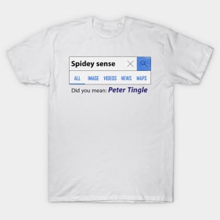 Spidey sense did you mean peter tingle /S.man far f. home T-Shirt